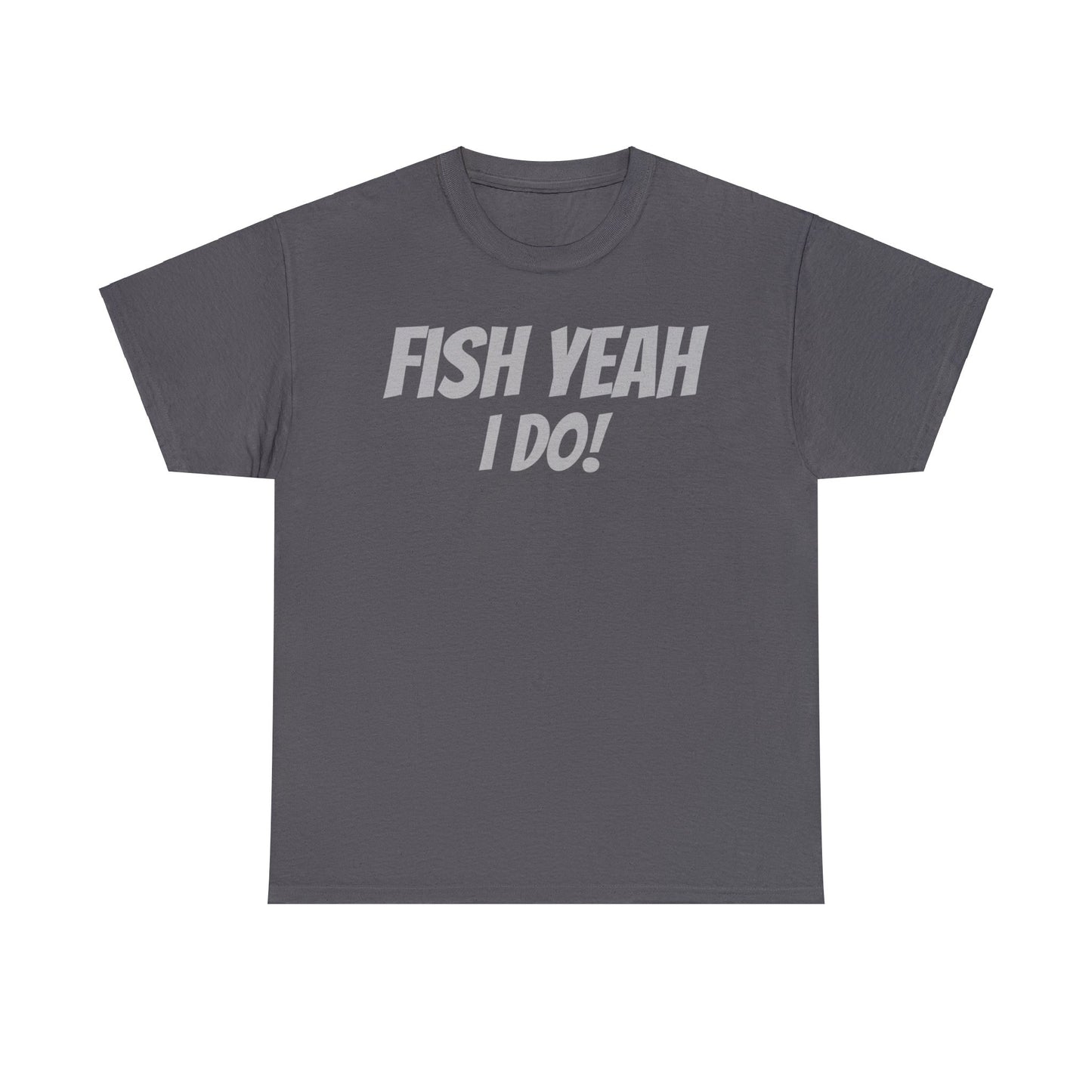 Fish Yeah, I Do! T-Shirt