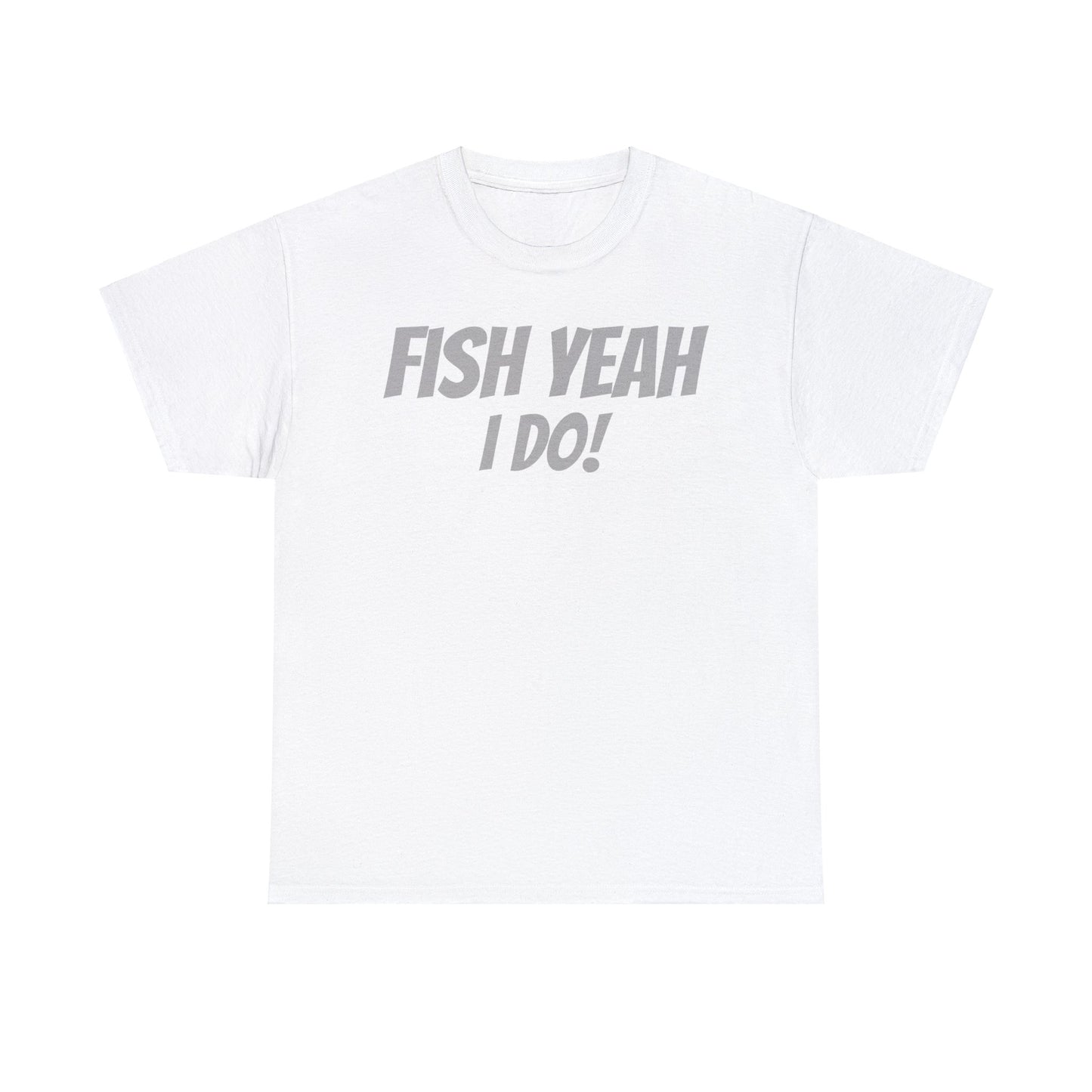 Fish Yeah, I Do! T-Shirt