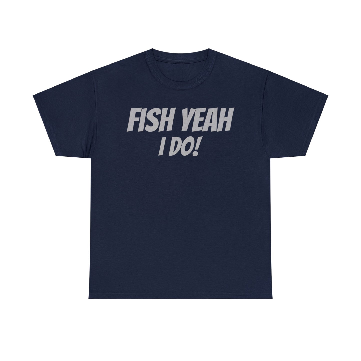 Fish Yeah, I Do! T-Shirt